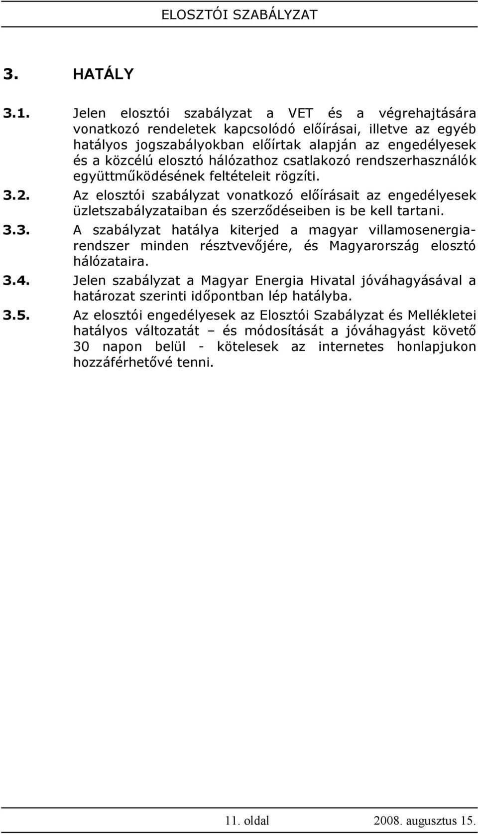 hálózathoz csatlakozó rendszerhasználók együttmőködésének feltételeit rögzíti. 3.2.