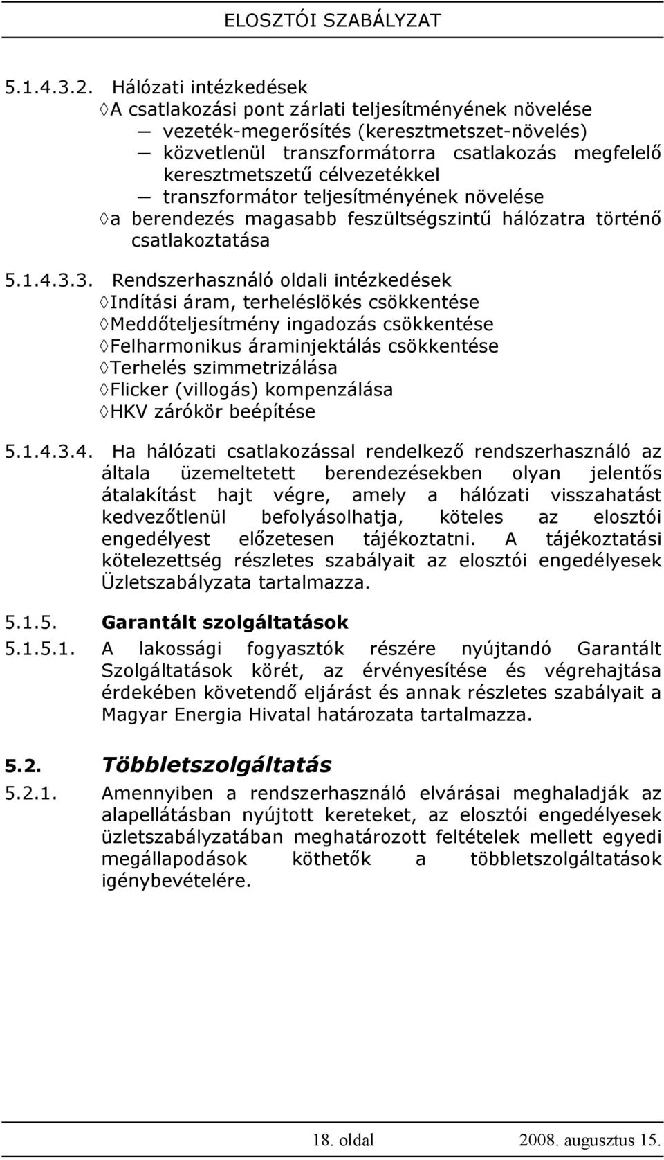 célvezetékkel transzformátor teljesítményének növelése a berendezés magasabb feszültségszintő hálózatra történı csatlakoztatása 5.1.4.3.