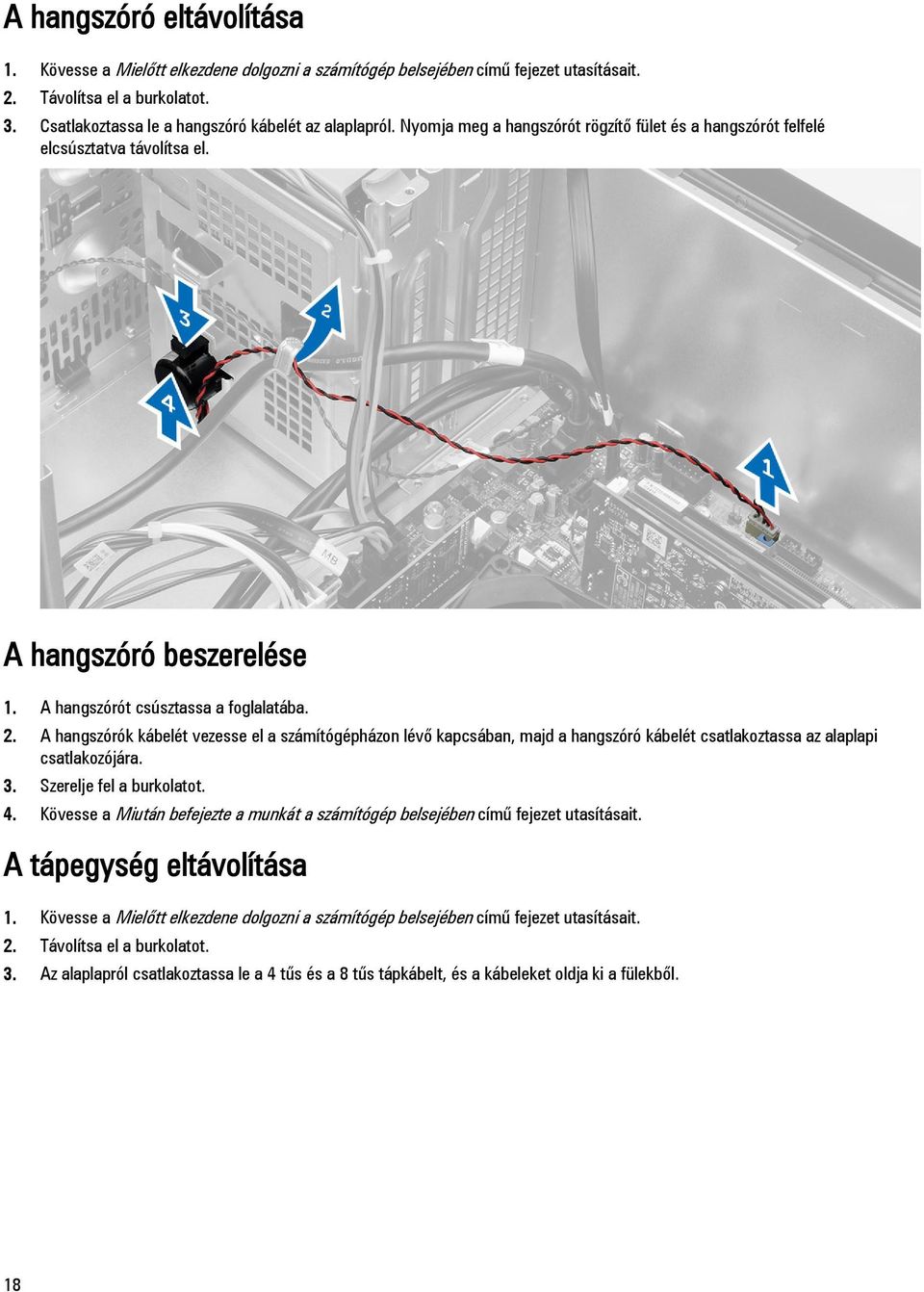 A hangszórók kábelét vezesse el a számítógépházon lévő kapcsában, majd a hangszóró kábelét csatlakoztassa az alaplapi csatlakozójára. 3. Szerelje fel a burkolatot. 4.