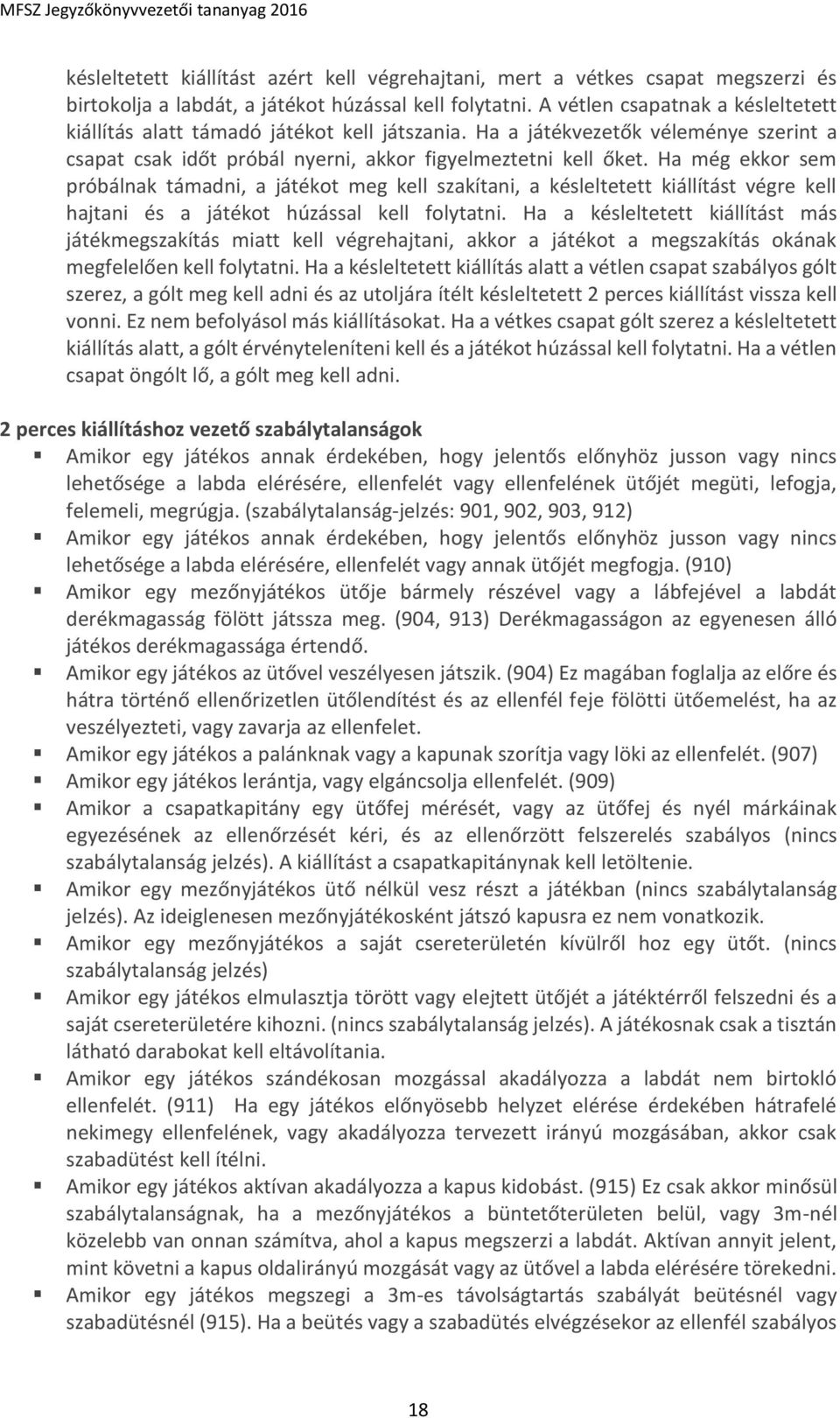 Ha még ekkor sem próbálnak támadni, a játékot meg kell szakítani, a késleltetett kiállítást végre kell hajtani és a játékot húzással kell folytatni.