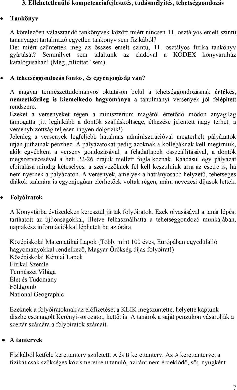 Semmilyet sem találtunk az eladóval a KÓDEX könyváruház katalógusában! (Még tiltottat sem). A tehetséggondozás fontos, és egyenjogúság van?