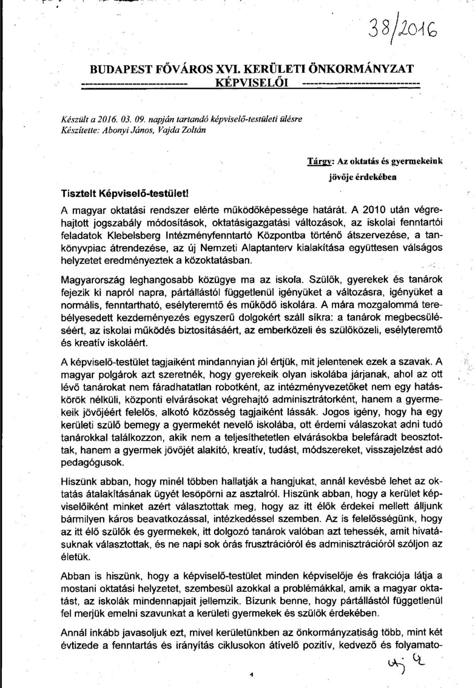 A 2010 után végrehajtott jogszabály módosítások, oktatásigazgatási változások, az iskolai fenntartói feladatok Klebelsberg Intézményfenntartó Központba történő átszervezése, a tankönyvpiac