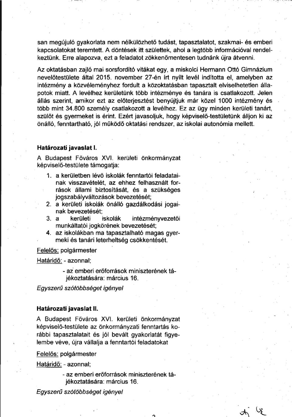 november 27-én írt nyílt levél indította el, amelyben az intézmény a közvéleményhez fordult a közoktatásban tapasztalt elviselhetetlen állapotok miatt.