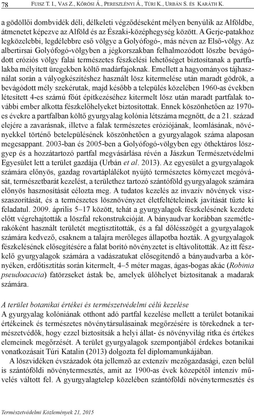 A Gerje-patakhoz legközelebbi, legdélebbre eső völgye a Golyófogó-, más néven az Első-völgy.