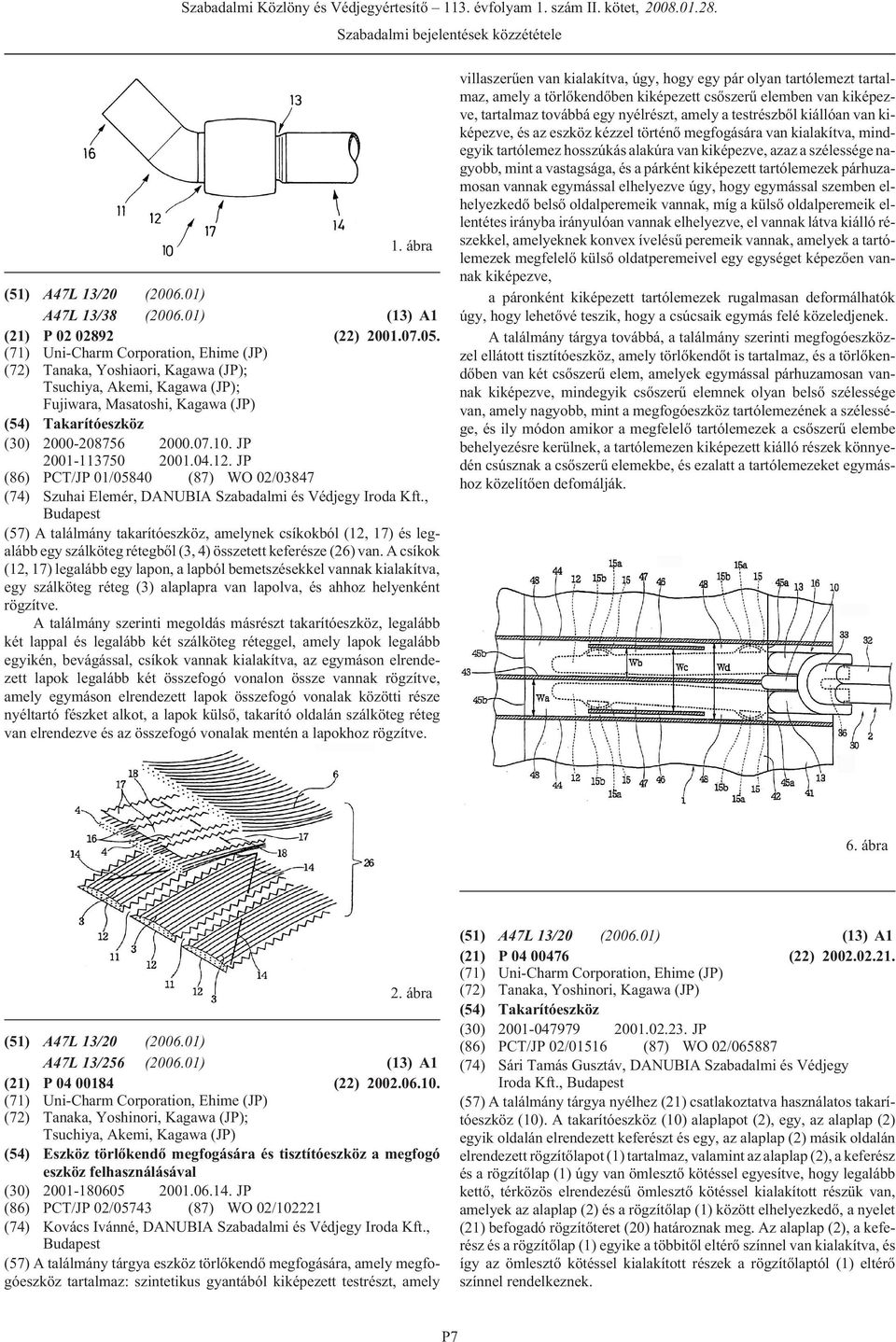 JP 2001-113750 2001.04.12. JP (86) PCT/JP 01/05840 (87) WO 02/03847 (74) Szuhai Elemér, DANUBIA Szabadalmi és Védjegy Iroda Kft.