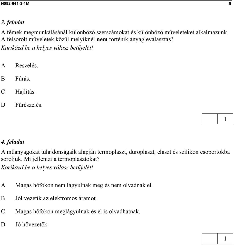 4. feladat műanyagokat tulajdonságaik alapján termoplaszt, duroplaszt, elaszt és szilikon csoportokba soroljuk. Mi jellemzi a termoplasztokat?