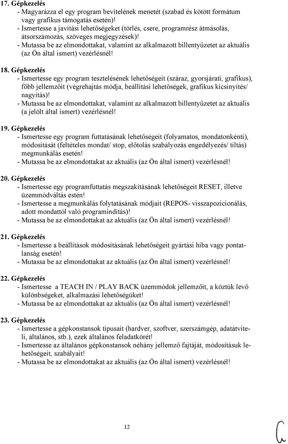 - Mutassa be az elmondottakat, valamint az alkalmazott billentyűzetet az aktuális (az Ön által ismert) vezérlésnél! 18.