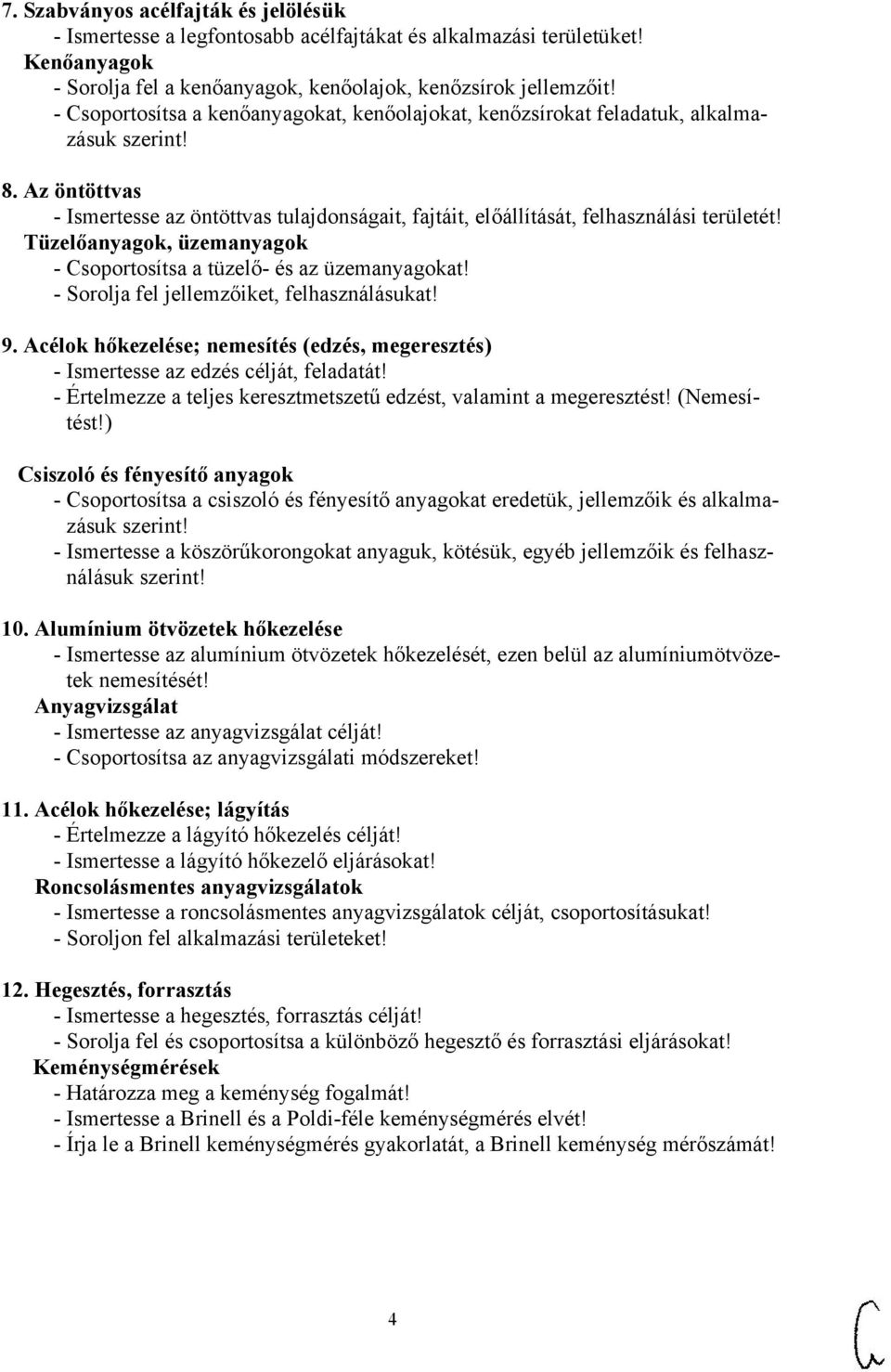 Tüzelőanyagok, üzemanyagok - Csoportosítsa a tüzelő- és az üzemanyagokat! - Sorolja fel jellemzőiket, felhasználásukat! 9.