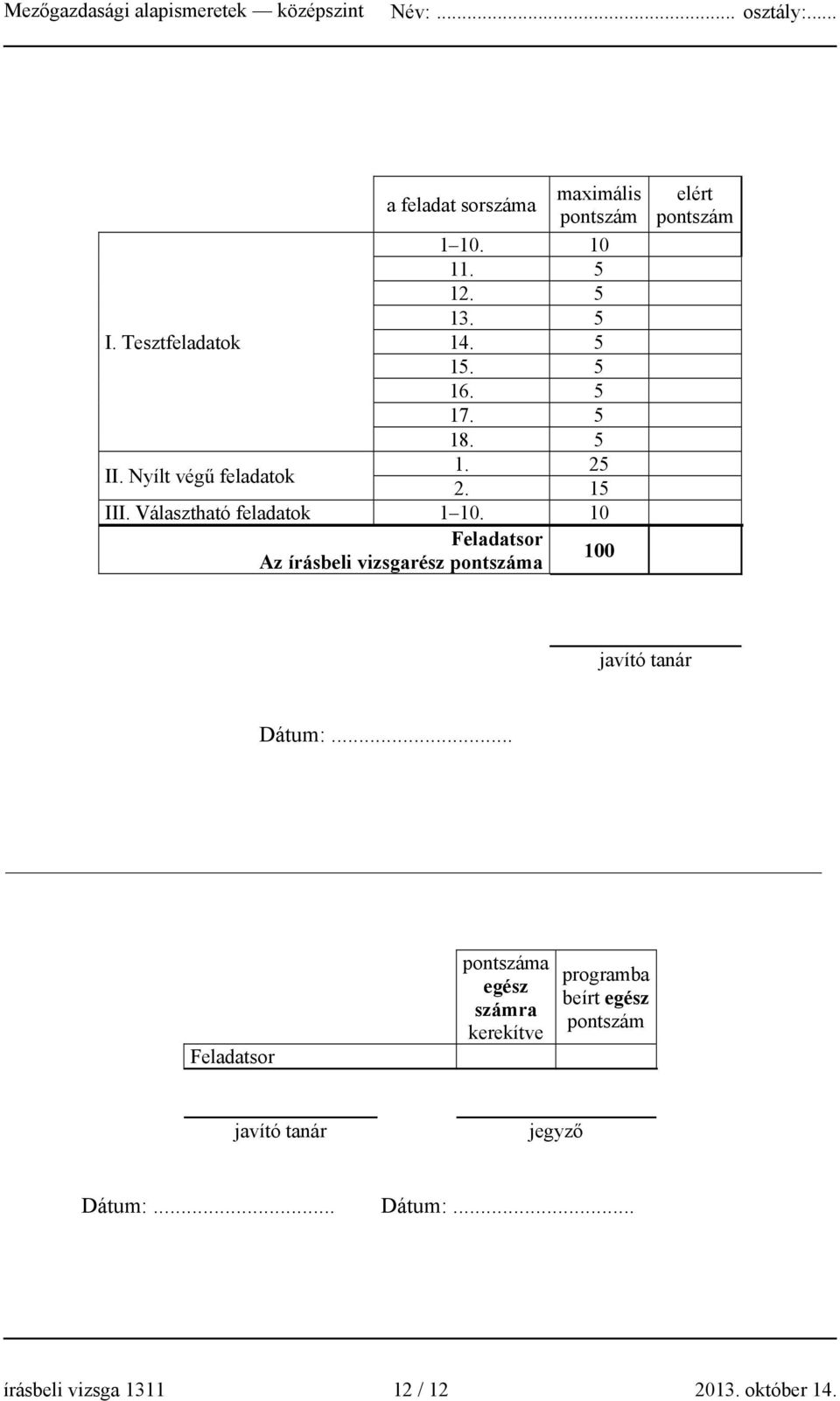 10 Feladatsor z írásbeli vizsgarész pontszáma 100 elért pontszám javító tanár átum:.