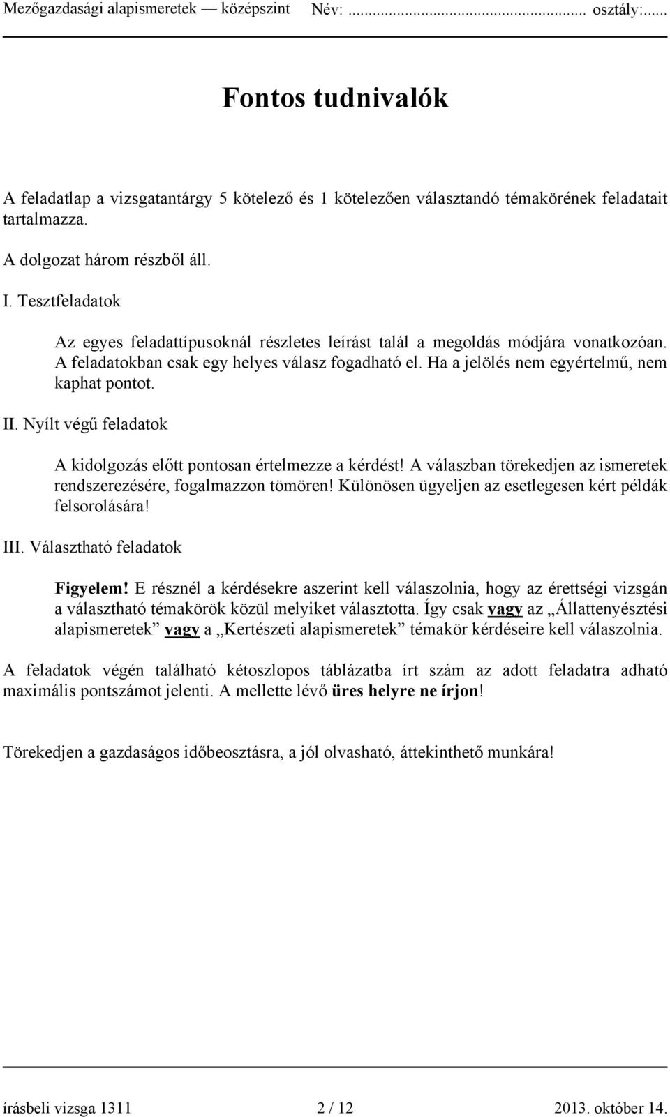 Nyílt végű feladatok kidolgozás előtt pontosan értelmezze a kérdést! válaszban törekedjen az ismeretek rendszerezésére, fogalmazzon tömören!