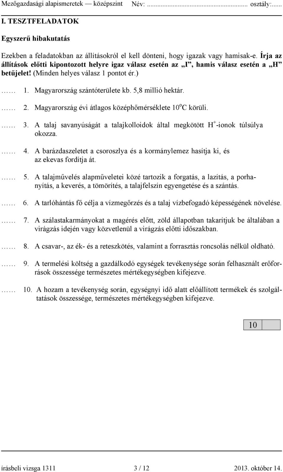 Magyarország évi átlagos középhőmérséklete 10 o körüli. 3. talaj savanyúságát a talajkolloidok által megkötött H + -ionok túlsúlya okozza. 4.