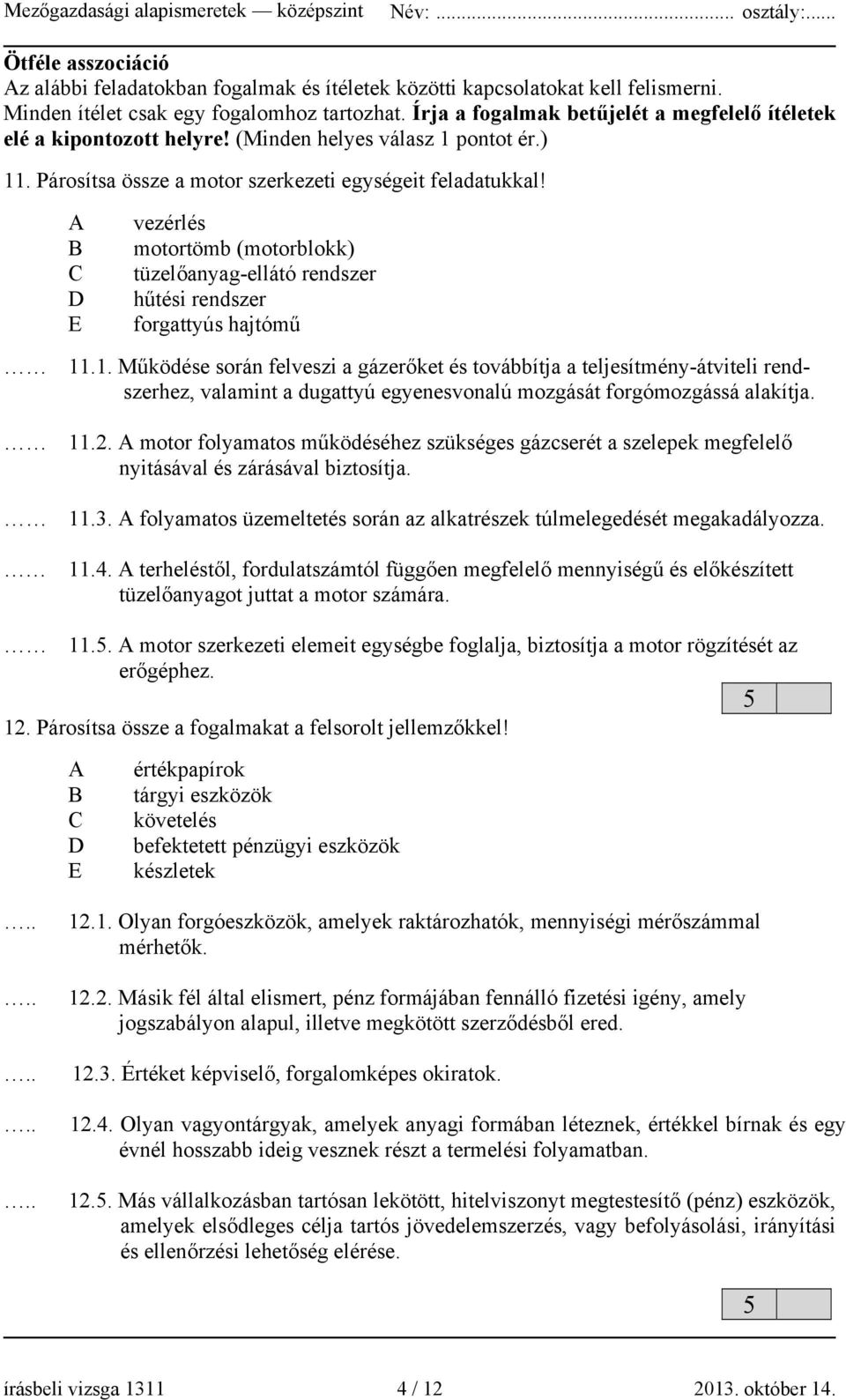 E vezérlés motortömb (motorblokk) tüzelőanyag-ellátó rendszer hűtési rendszer forgattyús hajtómű 11