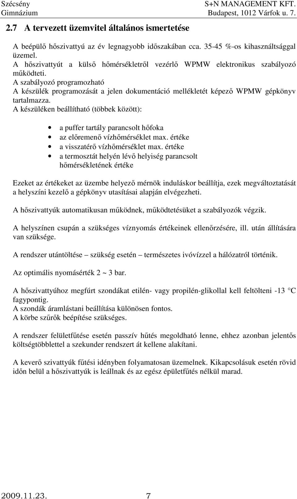 A szabályozó programozható A készülék programozását a jelen dokumentáció mellékletét képezı WPMW gépkönyv tartalmazza.