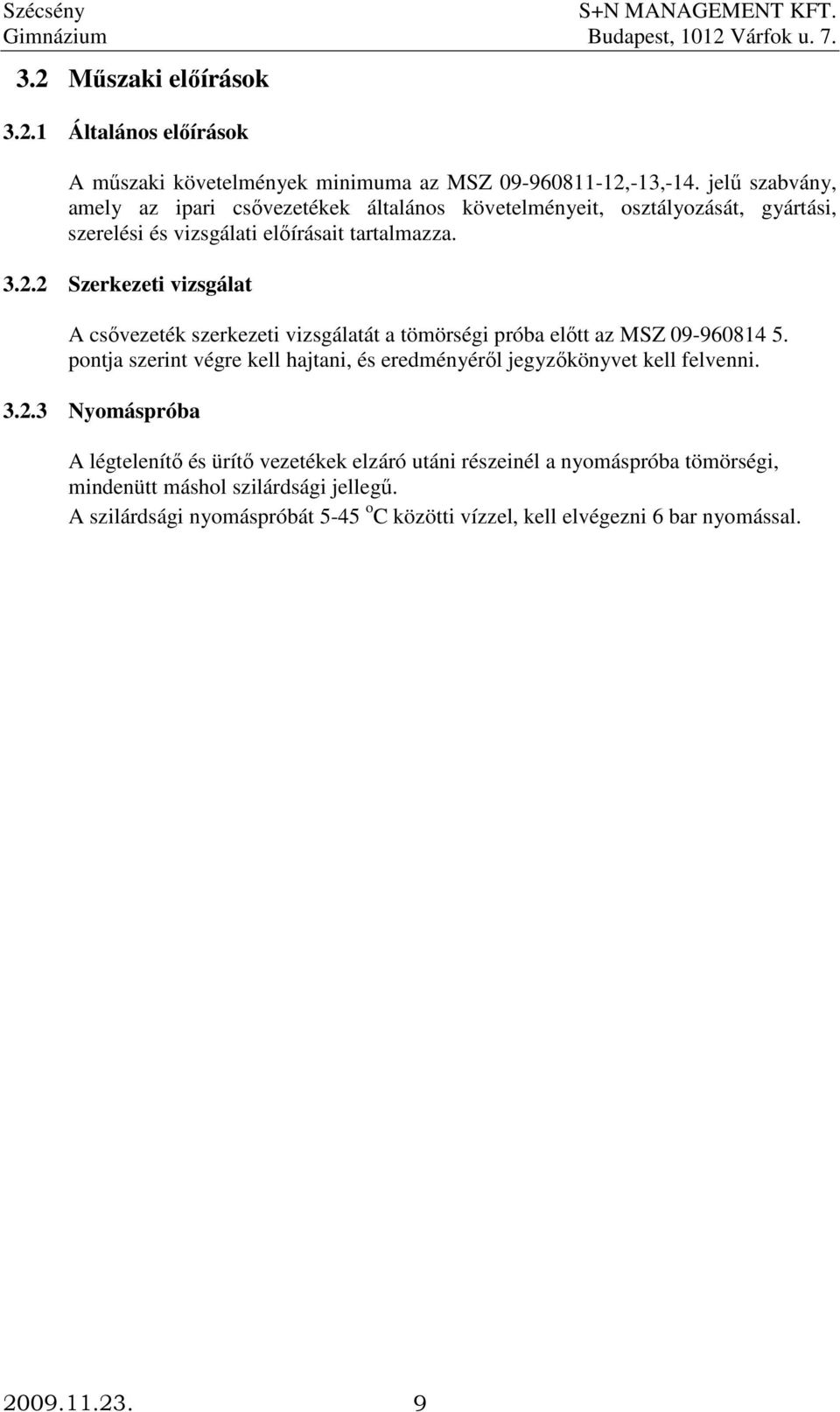 2 Szerkezeti vizsgálat A csıvezeték szerkezeti vizsgálatát a tömörségi próba elıtt az MSZ 09-960814 5.