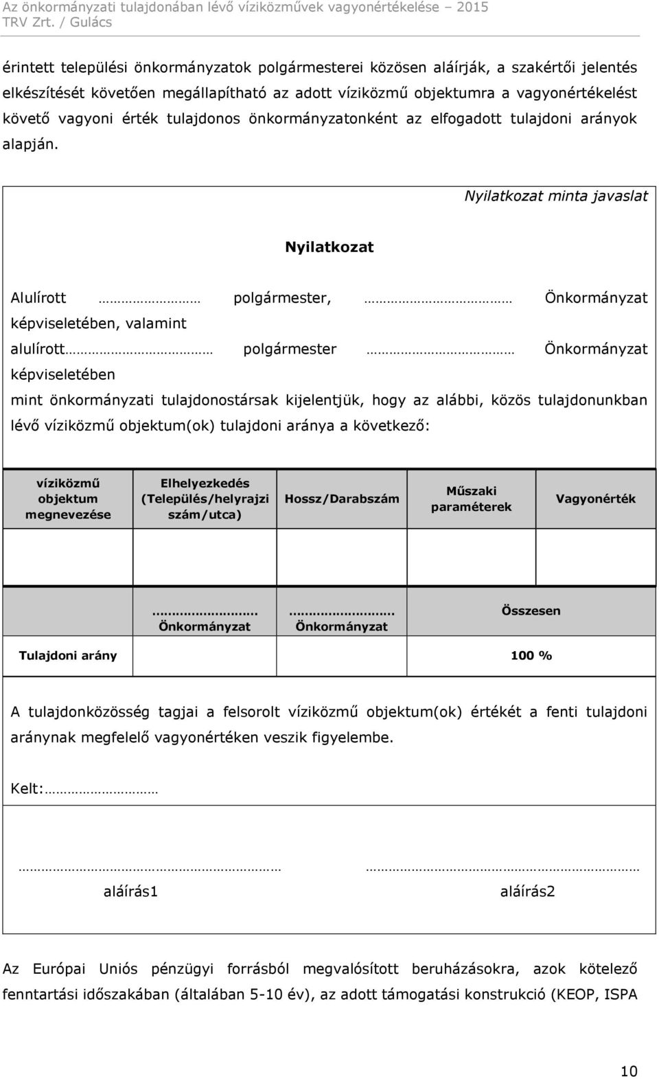 Nyilatkozat minta javaslat Nyilatkozat Alulírott polgármester, Önkormányzat képviseletében, valamint alulírott polgármester Önkormányzat képviseletében mint önkormányzati tulajdonostársak