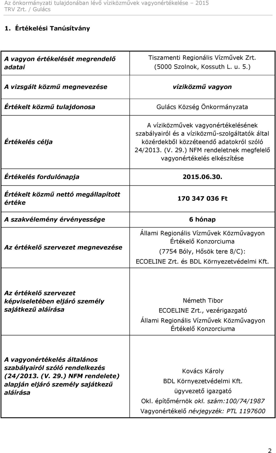 által közérdekből közzéteendő adatokról szóló 24/2013. (V. 29.) NFM rendeletnek megfelelő vagyonértékelés elkészítése Értékelés fordulónapja 2015.06.30.