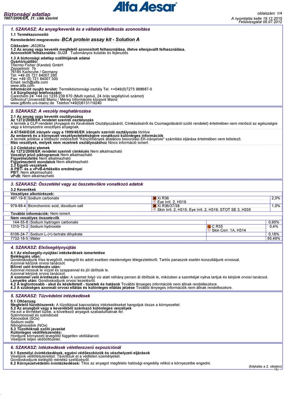 3 A biztonsági adatlap szállítójának adatai Gyártó/szállító: Thermo Fisher (Kandel) GmbH Zeppelinstr.