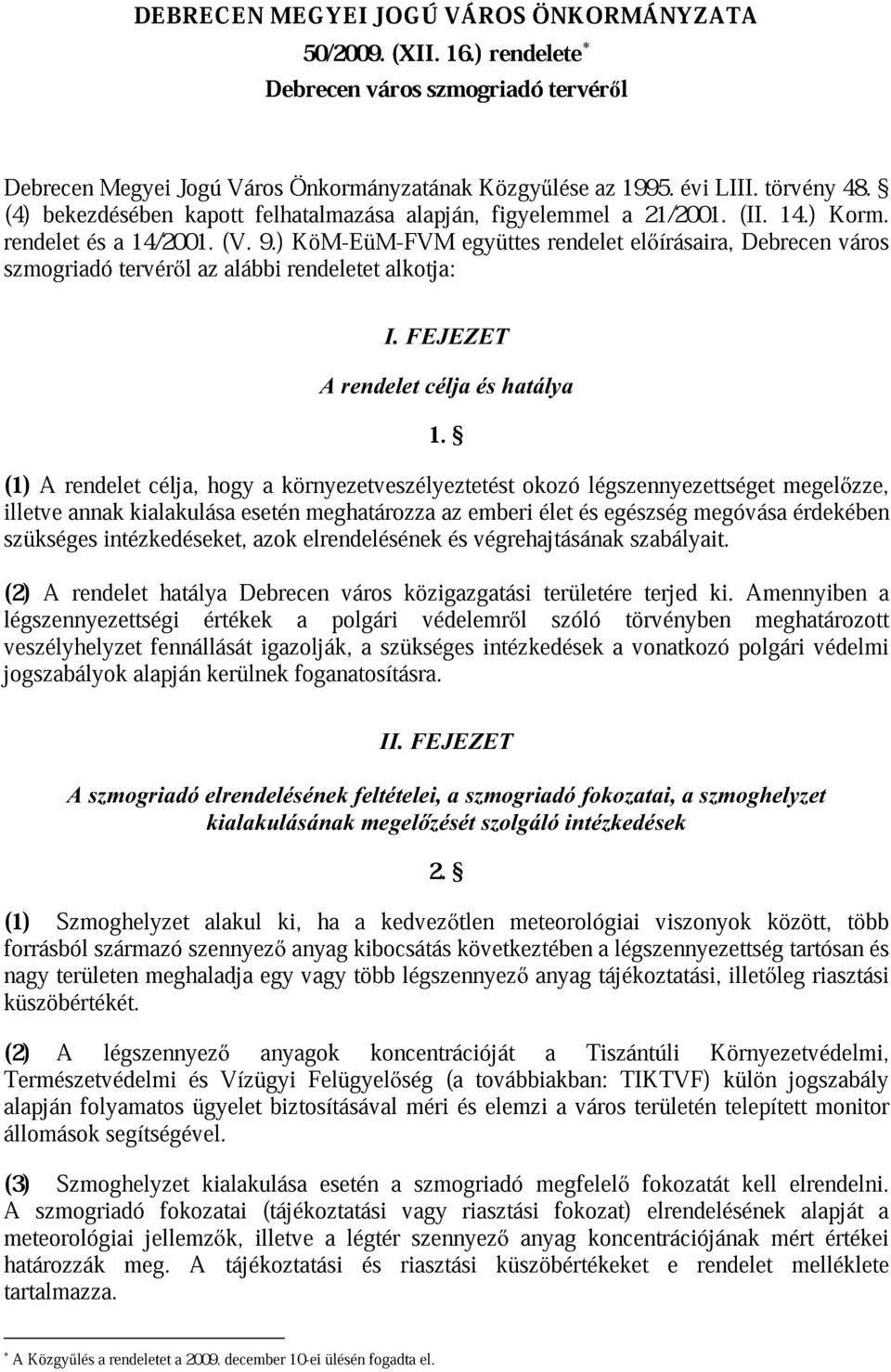 törvény 14.) Korm. 48. szmogriadó rendelet és a tervérl 14/2001. az (V. alábbi 9.) rendeletet KöM-EüM-FVM alkotja: együttes rendelet elírásaira, Debrecen város I.