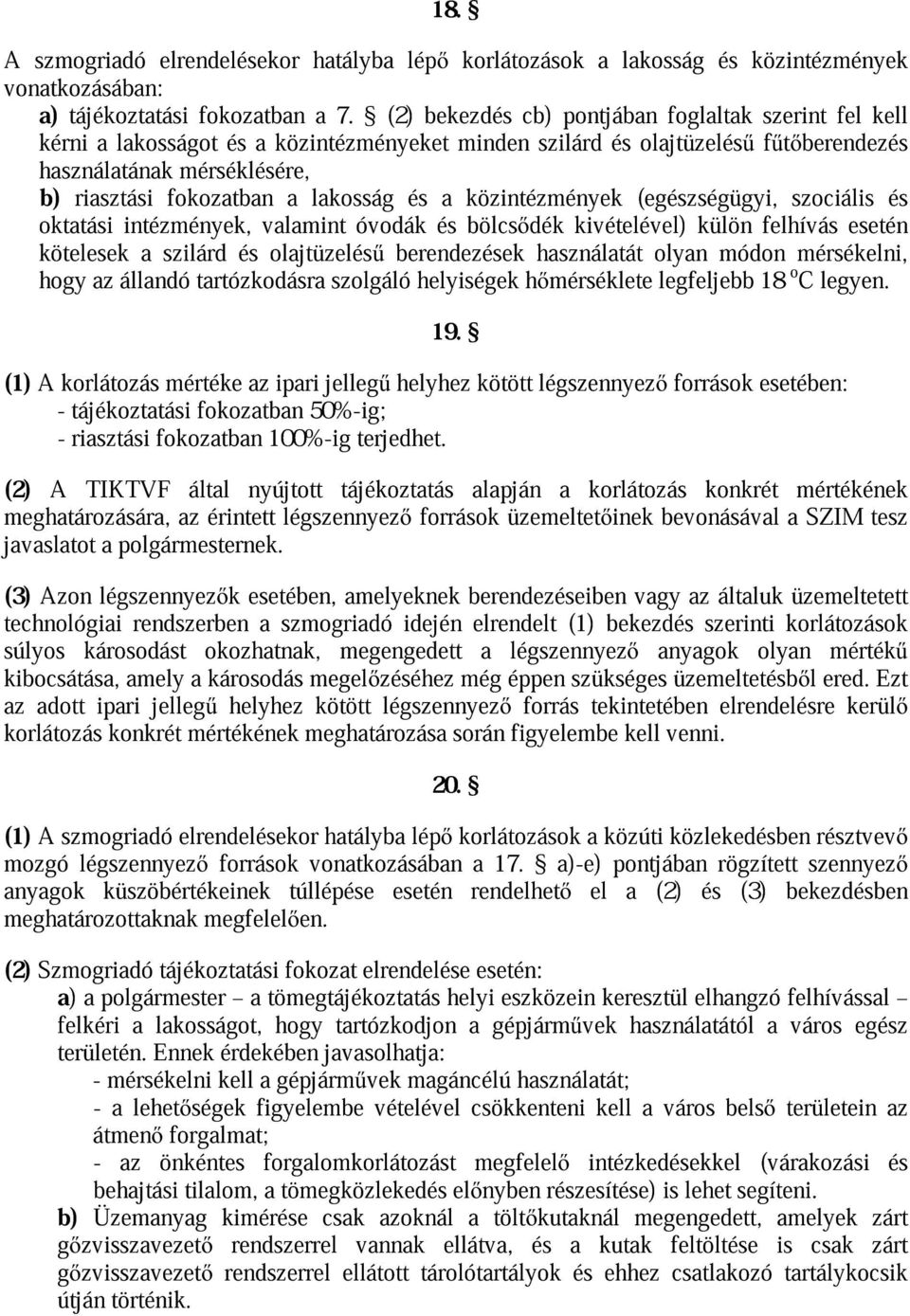 és és a közintézmények bölcsdék kivételével) (egészségügyi, külön felhívás szociális esetén és kötelesek hogy az állandó a szilárd tartózkodásra és berendezések használatát olyan módon mérsékelni,