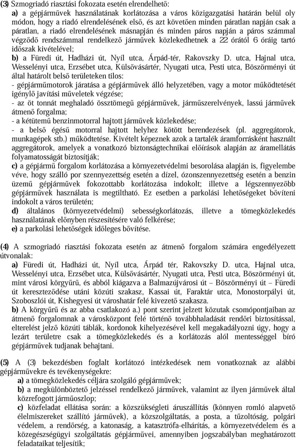 rendelkez Wesselényi b) a Füredi utca, út, Hadházi Erzsébet utca, út, Nyíl Külsvásártér, utca, Árpád-tér, Nyugati Rakovszky utca, Pesti D.