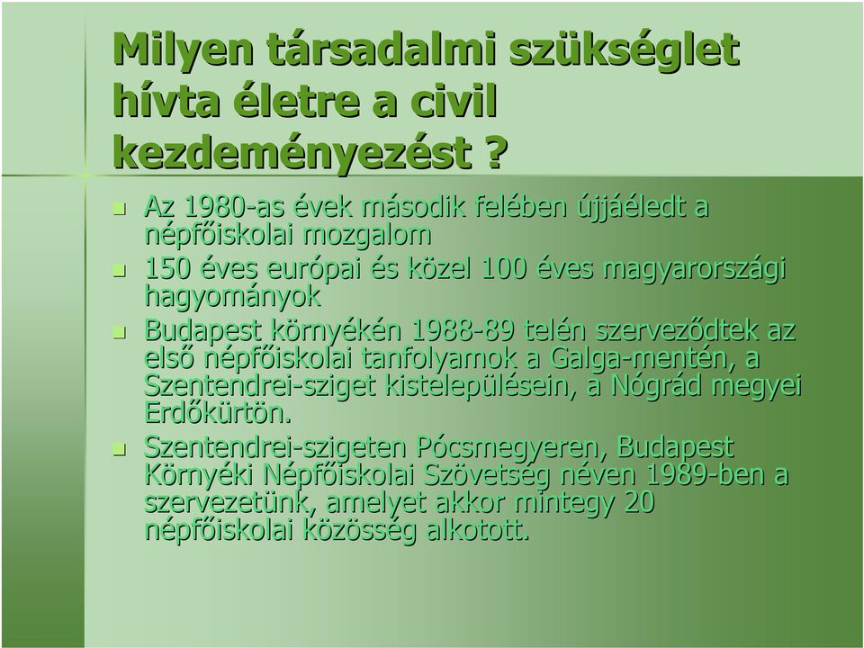 környk rnyékén n 1988-89 89 telén n szerveződtek az első népfőiskolai tanfolyamok a Galga-ment mentén,, a Szentendrei-sziget kistelepülésein, sein,