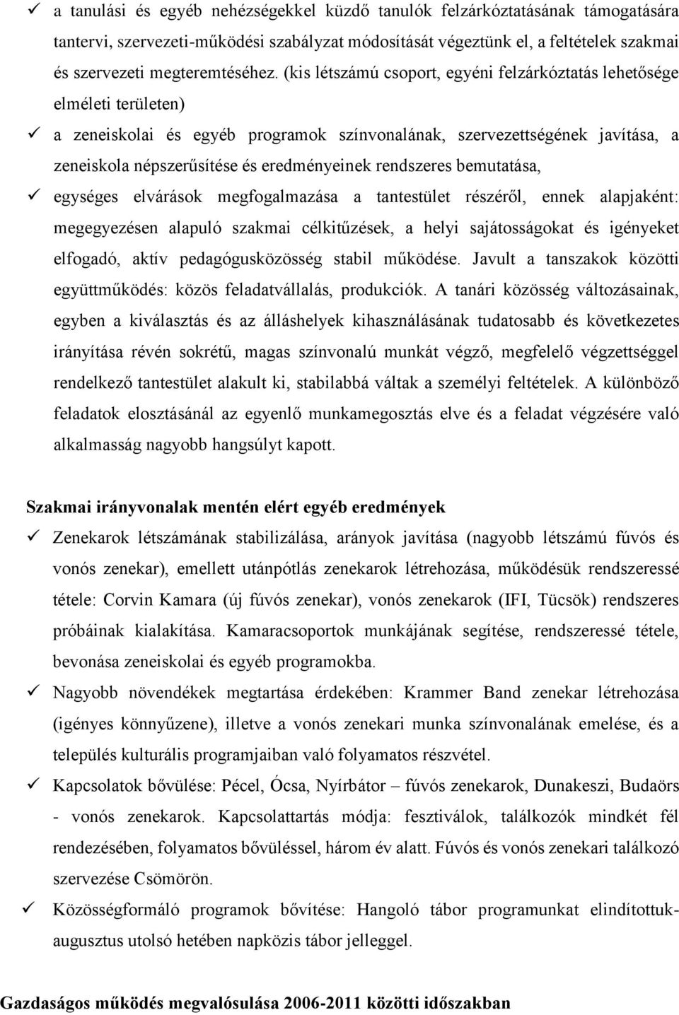 rendszeres bemutatása, egységes elvárások megfogalmazása a tantestület részéről, ennek alapjaként: megegyezésen alapuló szakmai célkitűzések, a helyi sajátosságokat és igényeket elfogadó, aktív