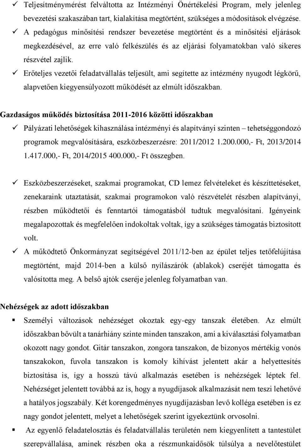 Erőteljes vezetői feladatvállalás teljesült, ami segítette az intézmény nyugodt légkörű, alapvetően kiegyensúlyozott működését az elmúlt időszakban.