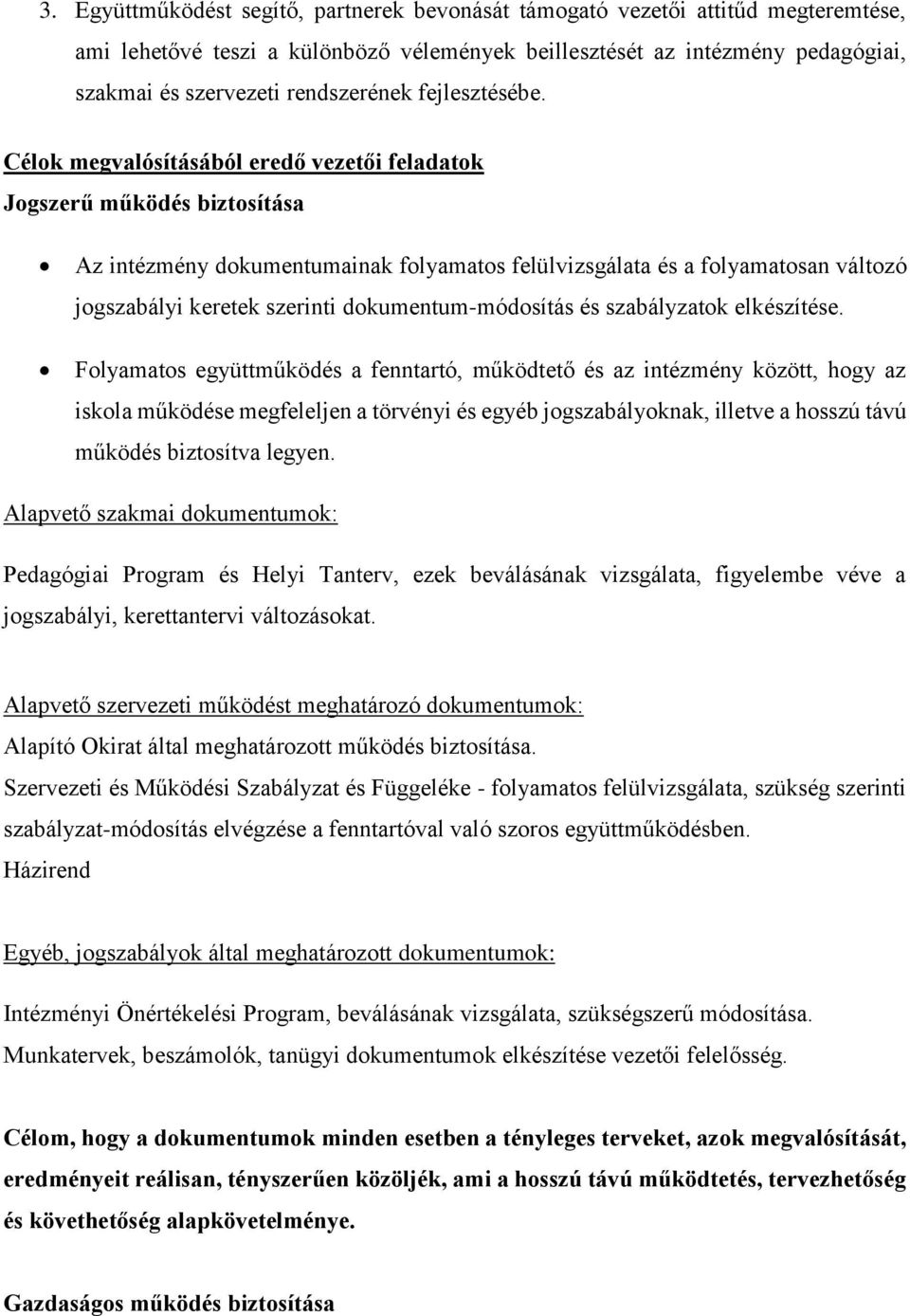 Célok megvalósításából eredő vezetői feladatok Jogszerű működés biztosítása Az intézmény dokumentumainak folyamatos felülvizsgálata és a folyamatosan változó jogszabályi keretek szerinti