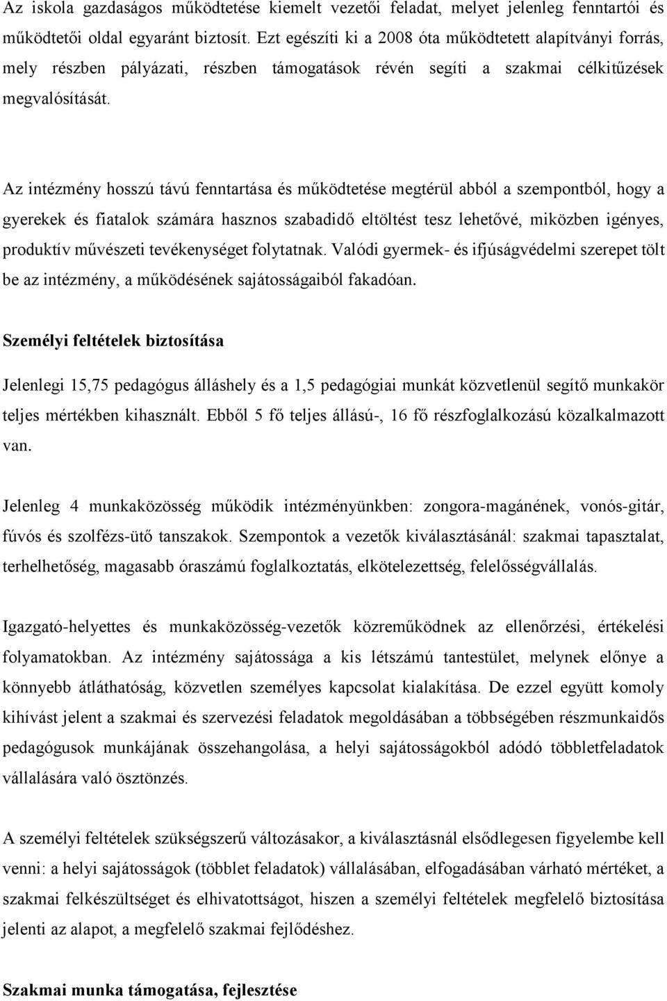 Az intézmény hosszú távú fenntartása és működtetése megtérül abból a szempontból, hogy a gyerekek és fiatalok számára hasznos szabadidő eltöltést tesz lehetővé, miközben igényes, produktív művészeti