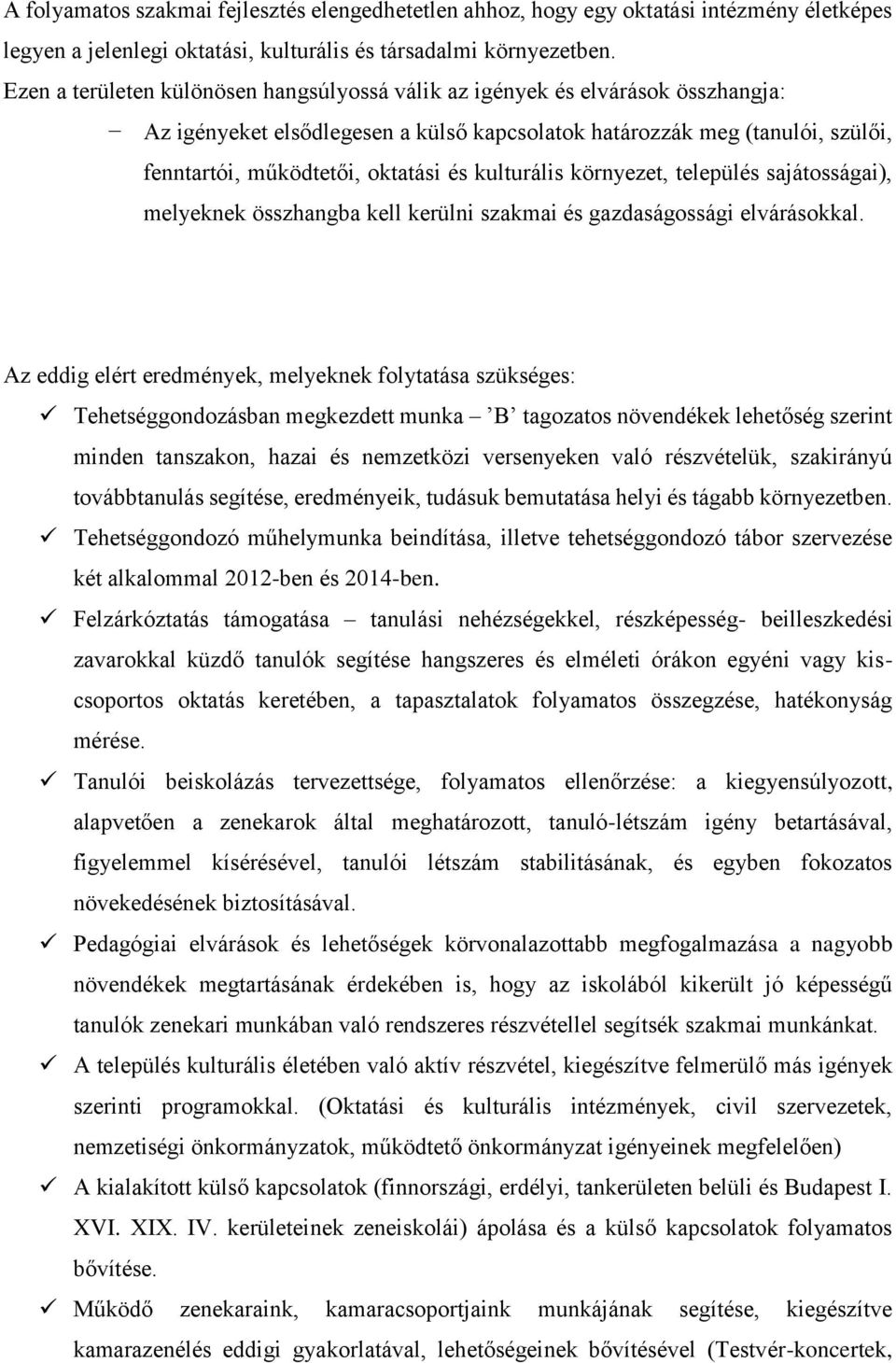 kulturális környezet, település sajátosságai), melyeknek összhangba kell kerülni szakmai és gazdaságossági elvárásokkal.