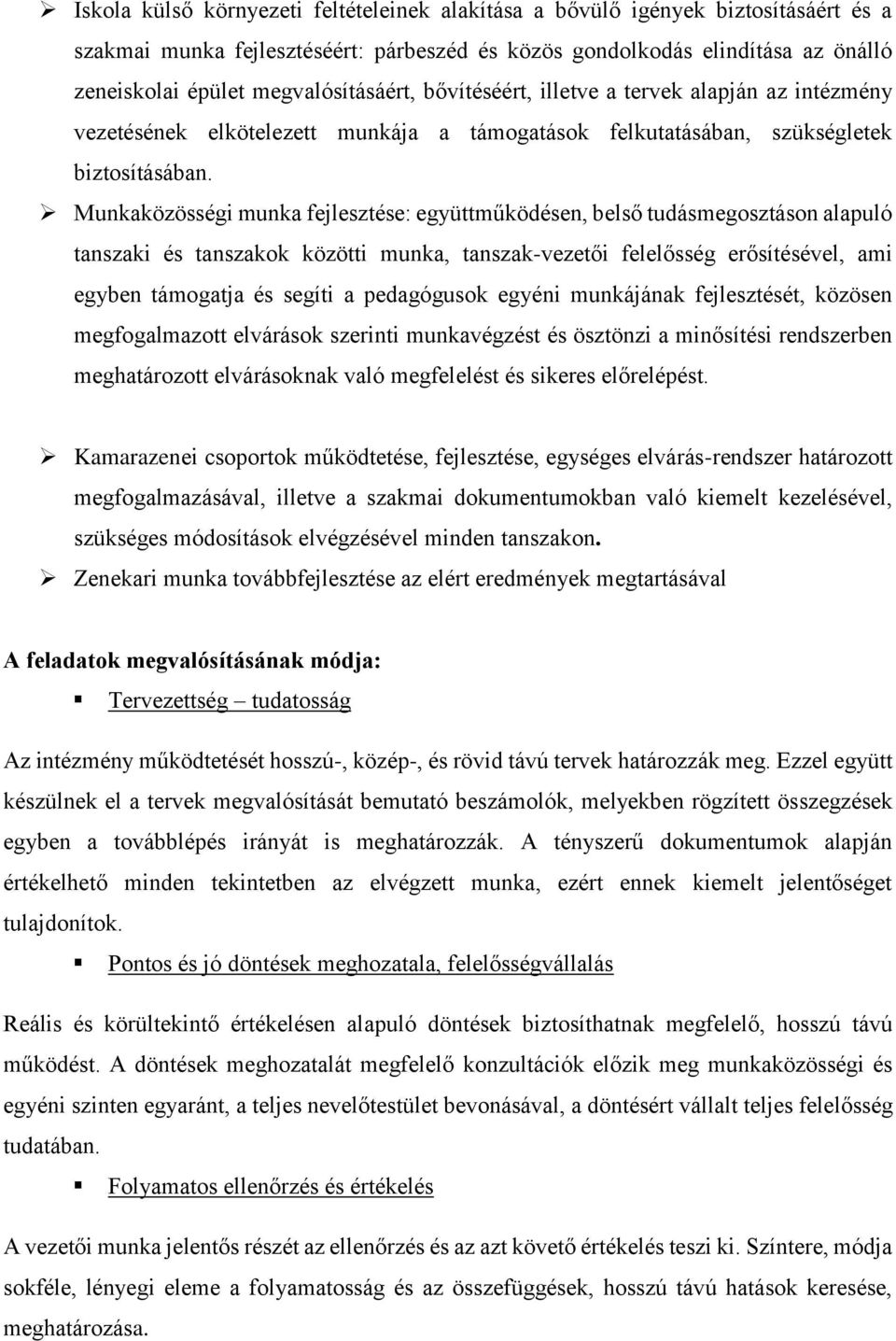 Munkaközösségi munka fejlesztése: együttműködésen, belső tudásmegosztáson alapuló tanszaki és tanszakok közötti munka, tanszak-vezetői felelősség erősítésével, ami egyben támogatja és segíti a