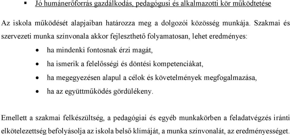 döntési kompetenciákat, ha megegyezésen alapul a célok és követelmények megfogalmazása, ha az együttműködés gördülékeny.