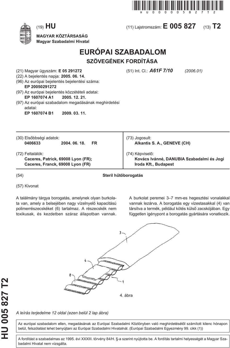 (96) Az európai bejelentés bejelentési száma: EP 00291272 (97) Az európai bejelentés közzétételi adatai: EP 17074 A1 0. 12. 21.