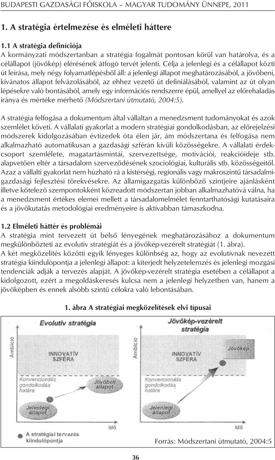 Célja a jelenlegi és a célállapot közti út leírása, mely négy folyamatlépésbôl áll: a jelenlegi állapot meghatározásából, a jövôbeni, kívánatos állapot felvázolásából, az ehhez vezetô út