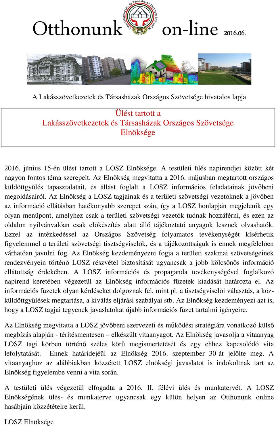 májusban megtartott országos küldöttgyűlés tapasztalatait, és állást foglalt a LOSZ információs feladatainak jövőbeni megoldásairól.