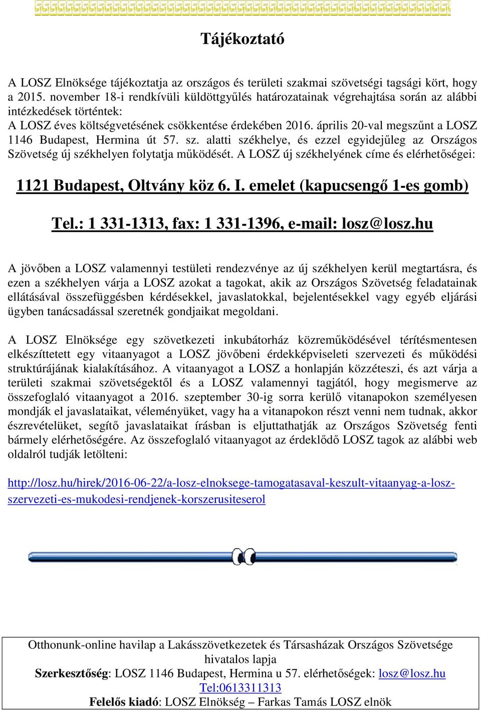 április 20-val megszűnt a LOSZ 1146 Budapest, Hermina út 57. sz. alatti székhelye, és ezzel egyidejűleg az Országos Szövetség új székhelyen folytatja működését.