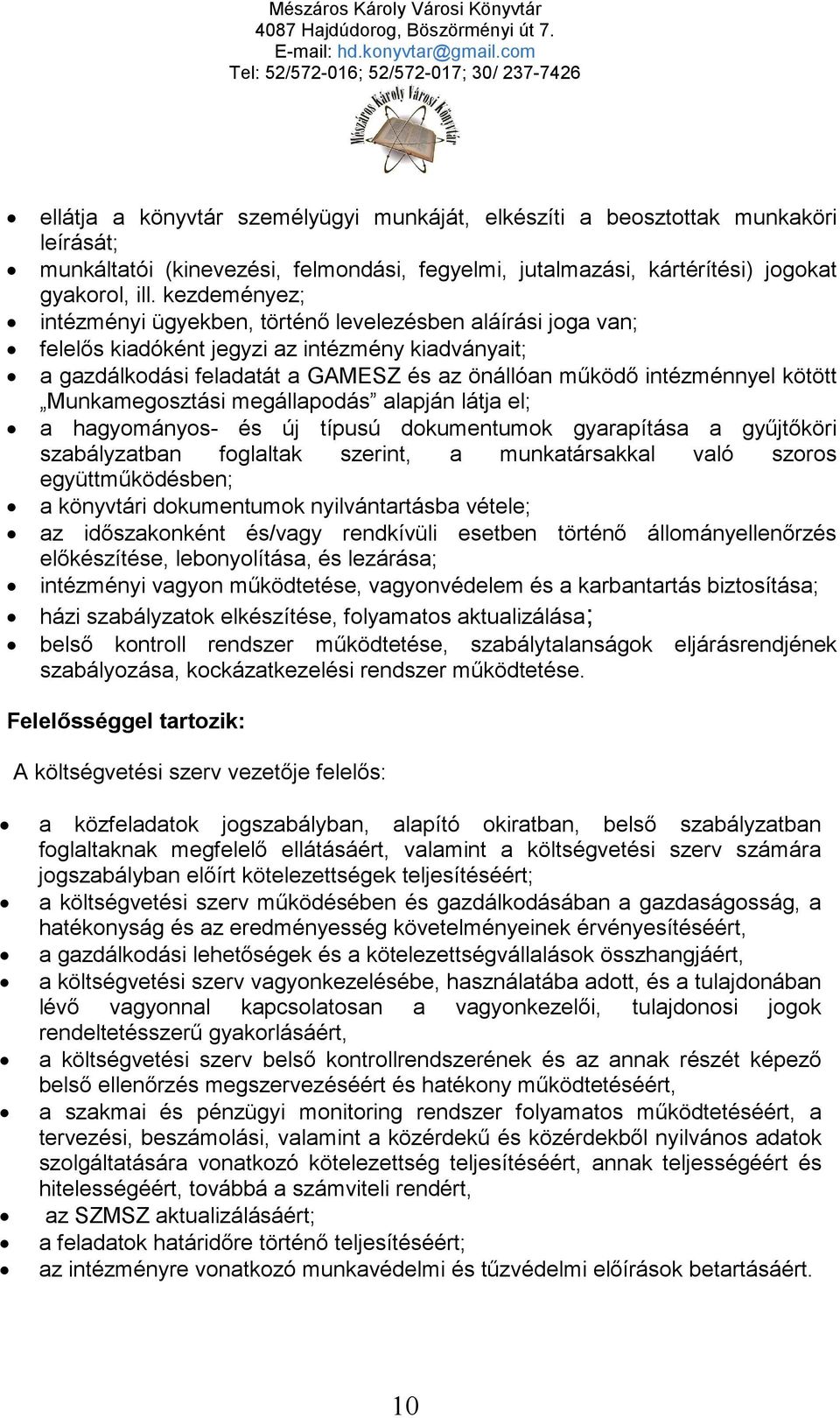 kötött Munkamegosztási megállapodás alapján látja el; a hagyományos- és új típusú dokumentumok gyarapítása a gyűjtőköri szabályzatban foglaltak szerint, a munkatársakkal való szoros együttműködésben;