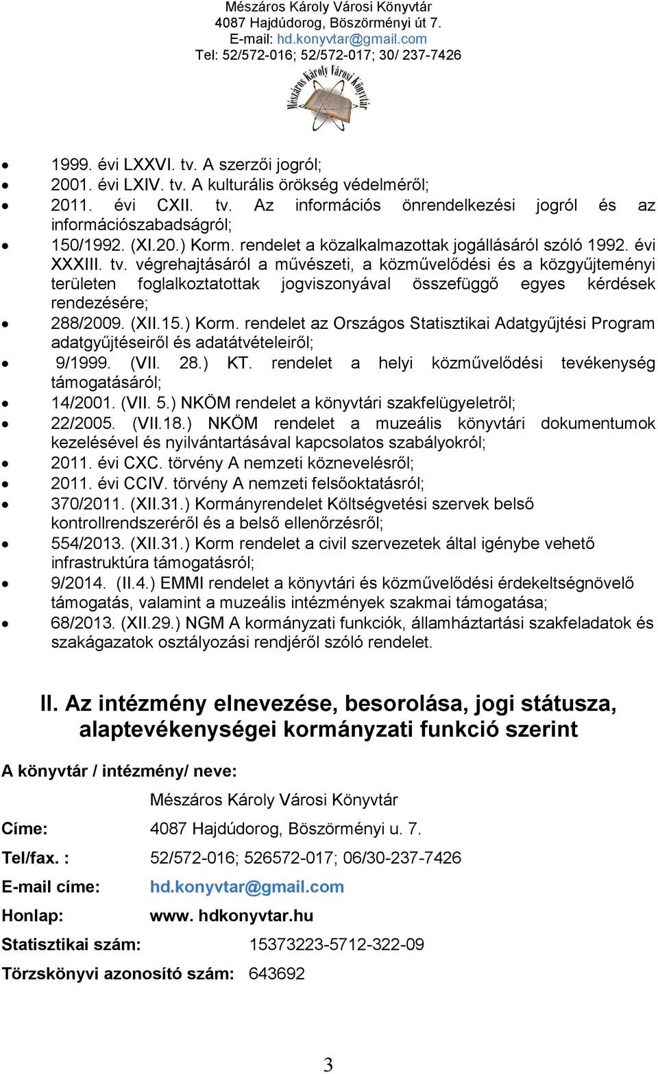 végrehajtásáról a művészeti, a közművelődési és a közgyűjteményi területen foglalkoztatottak jogviszonyával összefüggő egyes kérdések rendezésére; 288/2009. (XII.15.) Korm.