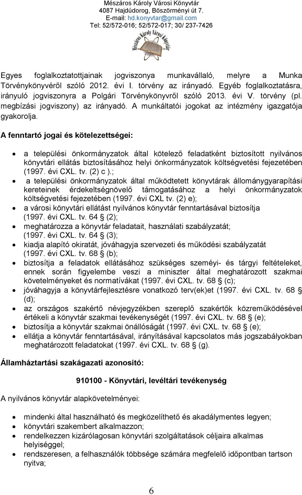 A fenntartó jogai és kötelezettségei: a települési önkormányzatok által kötelező feladatként biztosított nyilvános könyvtári ellátás biztosításához helyi önkormányzatok költségvetési fejezetében