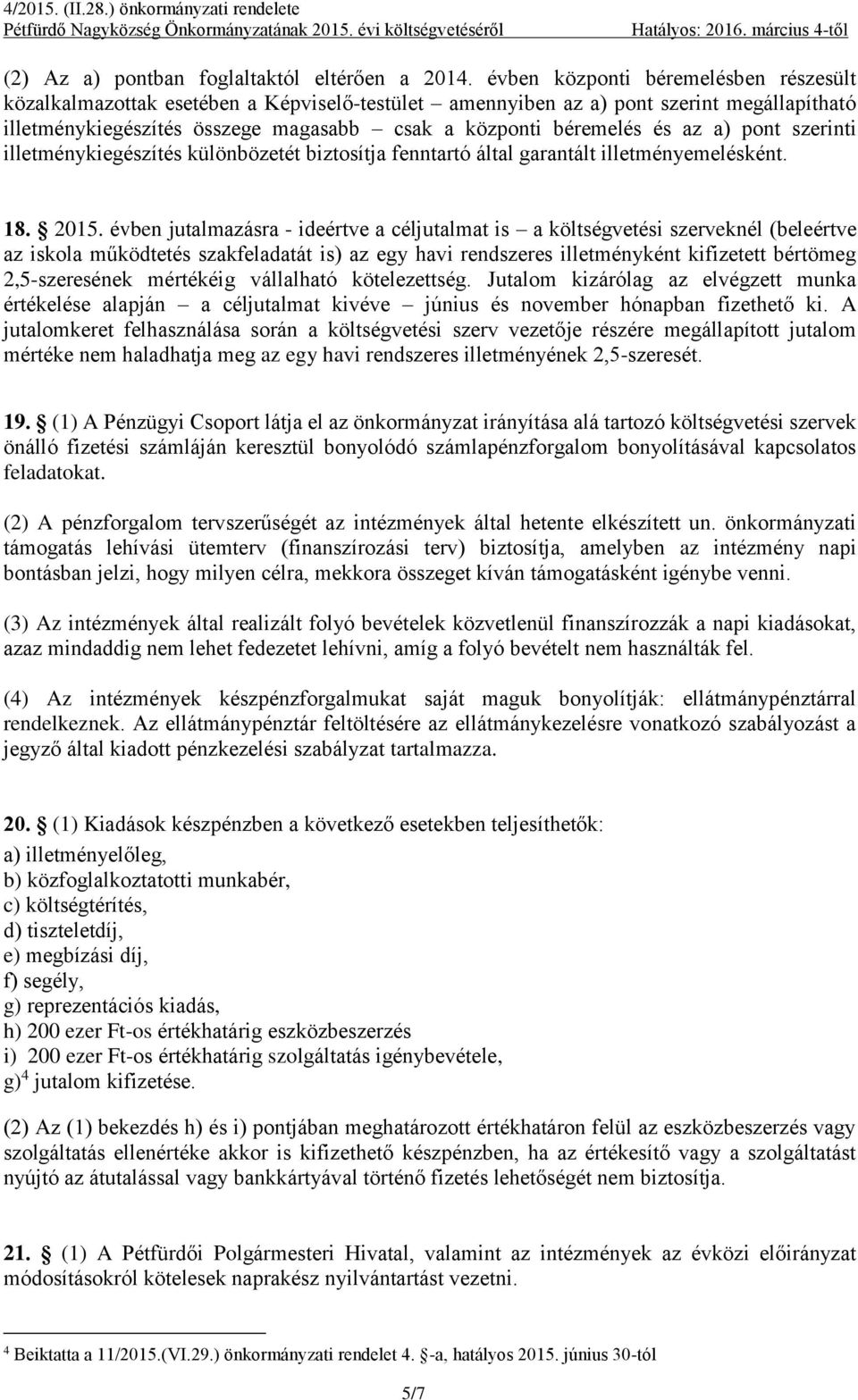 a) pont szerinti illetménykiegészítés különbözetét biztosítja fenntartó által garantált illetményemelésként. 18. 2015.