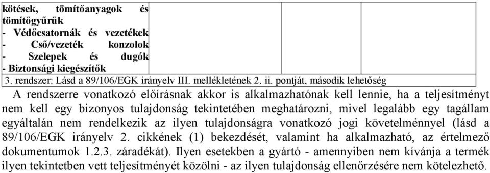 rendszer: Lásd a 89/106/EGK irányelv III.