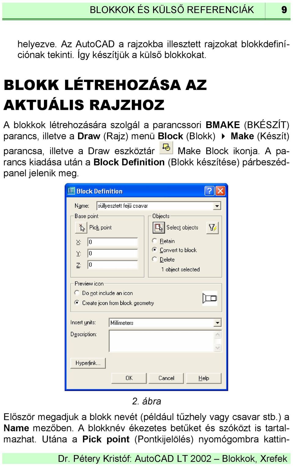 (Készít) parancsa, illetve a Draw eszköztár Make Block ikonja. A parancs kiadása után a Block Definition (Blokk készítése) párbeszédpanel jelenik meg. 2.