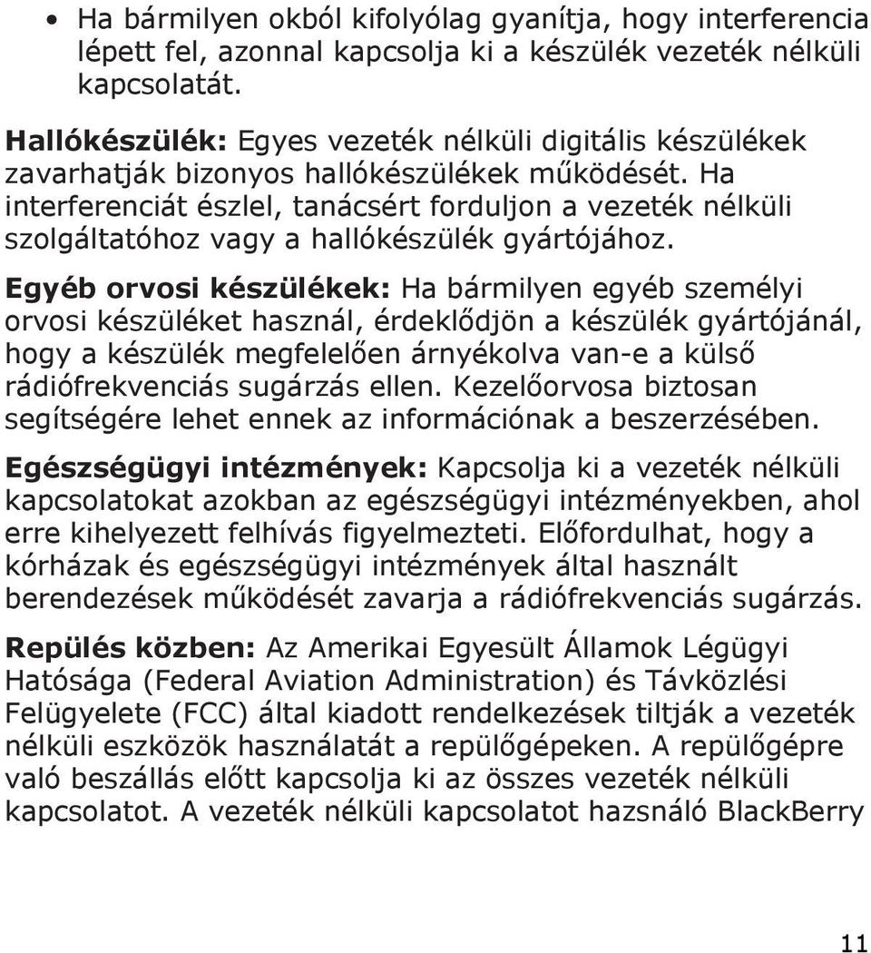 Ha interferenciát észlel, tanácsért forduljon a vezeték nélküli szolgáltatóhoz vagy a hallókészülék gyártójához.