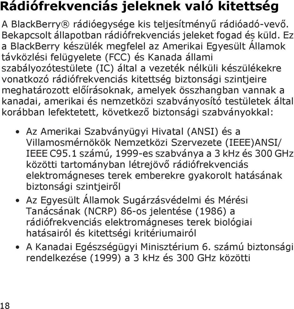 kitettség biztonsági szintjeire meghatározott előírásoknak, amelyek összhangban vannak a kanadai, amerikai és nemzetközi szabványosító testületek által korábban lefektetett, következő biztonsági