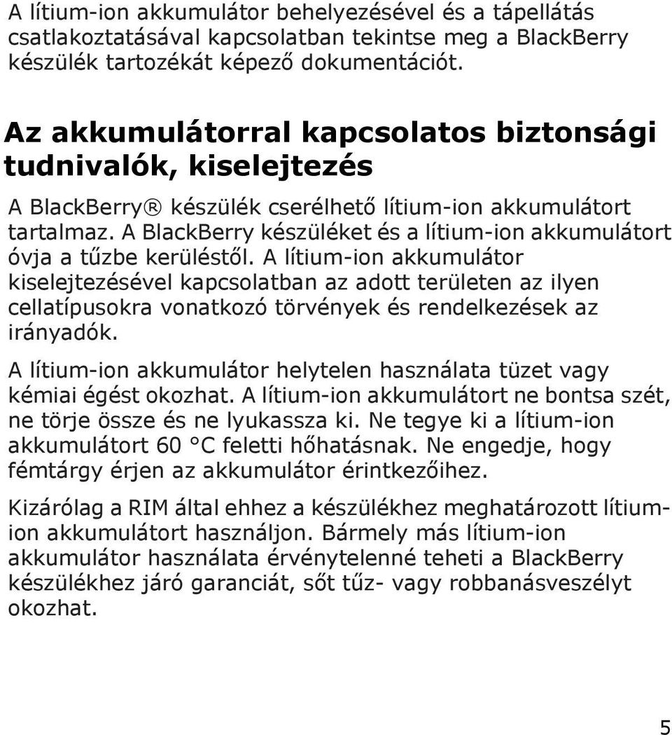 A BlackBerry készüléket és a lítium-ion akkumulátort óvja a tűzbe kerüléstől.