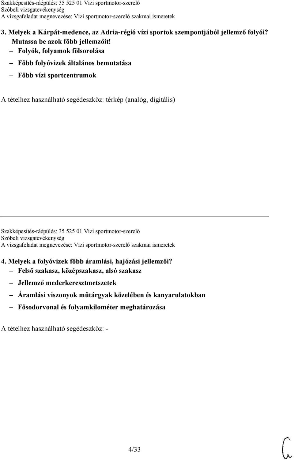 digitális) Szakképesítés-ráépülés: 35 525 01 Vizi sportmotor-szerelő 4. Melyek a folyóvizek főbb áramlási, hajózási jellemzői?