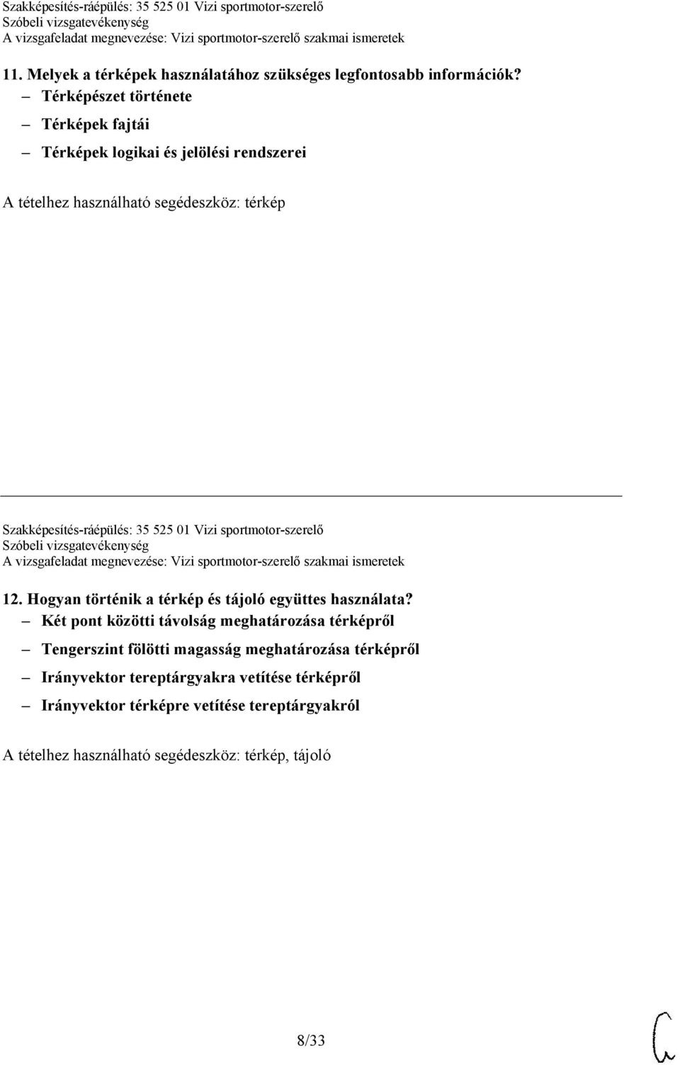 Szakképesítés-ráépülés: 35 525 01 Vizi sportmotor-szerelő 12. Hogyan történik a térkép és tájoló együttes használata?