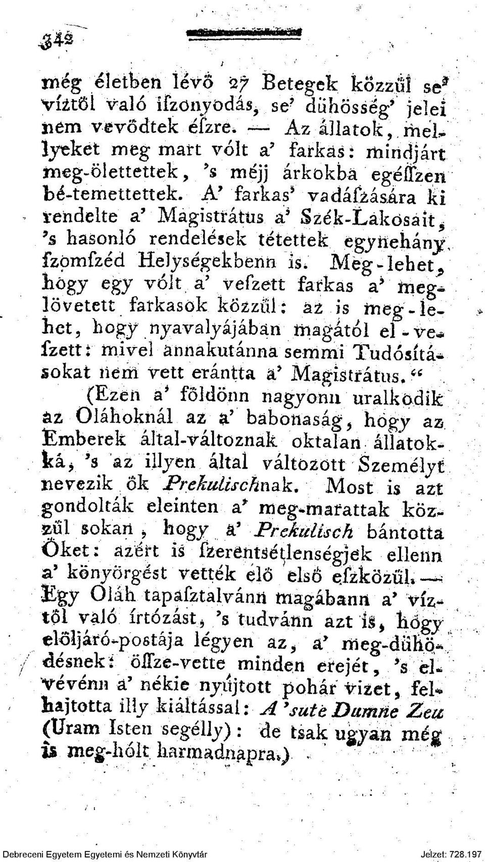 A* farkas* vadá&ására ki * tendelte a' Mágistrátüs á* Szék-Lakosait^ 9 s hasonló rendelések tétettek égyiíehánj fzpmfzéd HeJységekbenn is* Még-lehet P hogy egy volt a'vefzett fafkas.