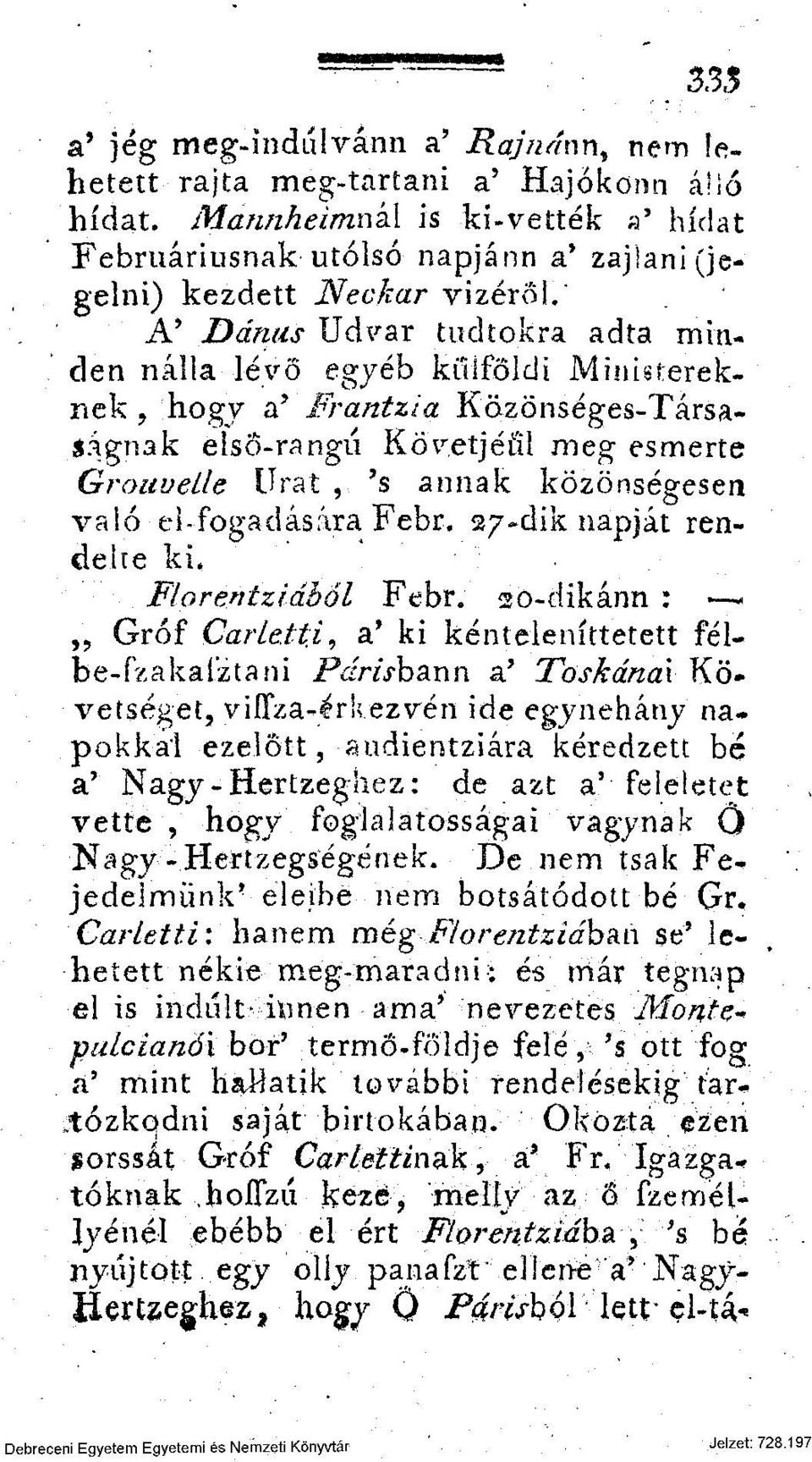 A 9 Dánus Udvar tudtokra adta minden nálla lévő egyéb külföldi Ministereknek, hogy a 5 Frantzia Közönséges-Társaságnak elso-rangu Követjéül meg esmérte Grouvelle Urat, '$ annak közönségesen való