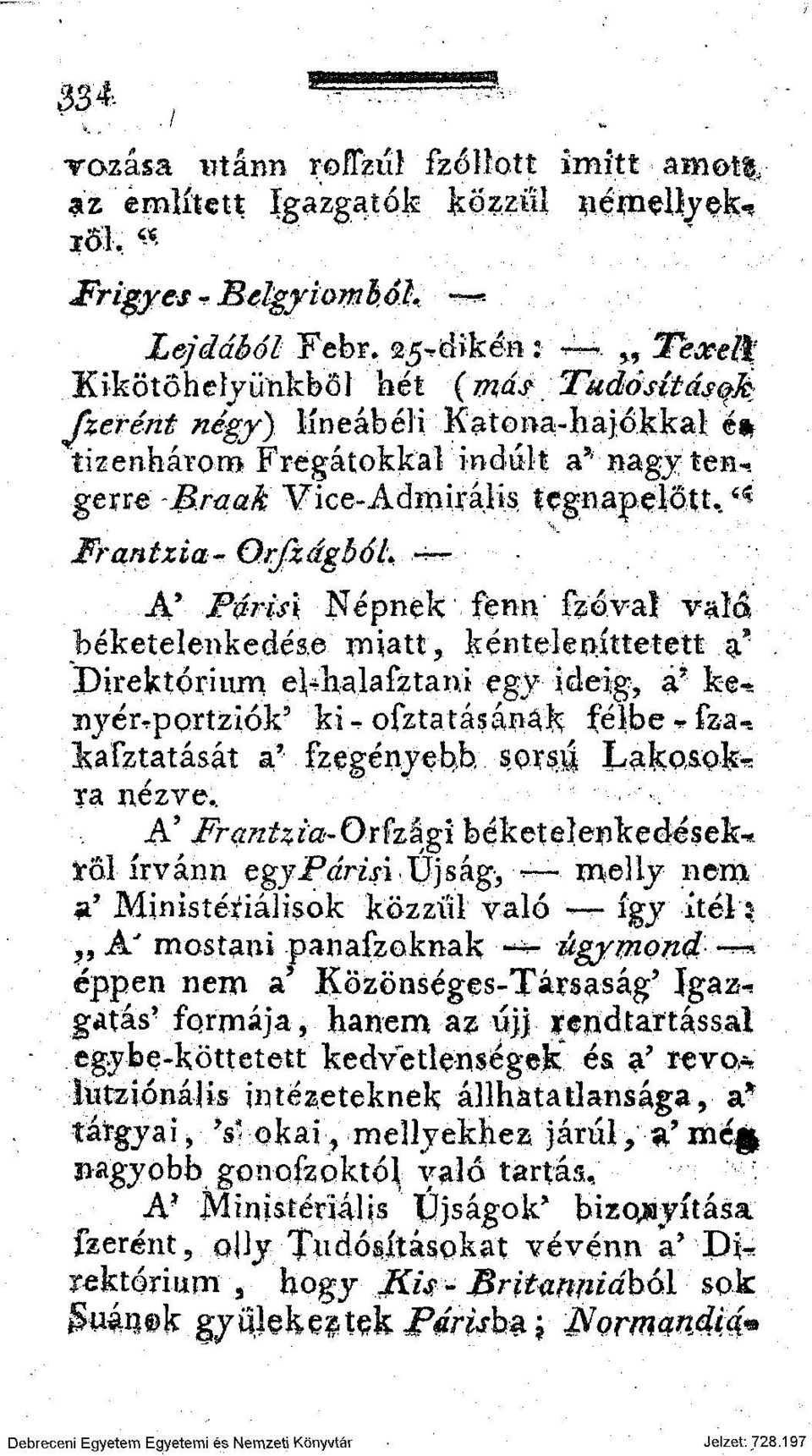 c * Frantzia- OrfzágbóL ^~ A* Párisi Népnek fenn fzóvaí vala béketelenkedé&e miatt, kéntelenjttetett &* Direktórium euhalafztani egy ideig, a* ke-* 3iyérrportziók? ki - ofztatásánák félbe * fza-.